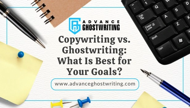 Copywriting vs. Ghostwriting What Is Best for Your Goals